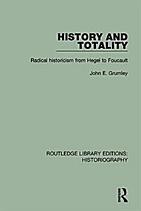 History and Totality : Radical Historicism From Hegel to Foucault (Paperback)