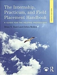 Internship, Practicum, and Field Placement Handbook : A Guide for the Helping Professions (Paperback, 8 ed)