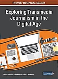 Exploring Transmedia Journalism in the Digital Age (Hardcover)