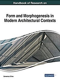 Handbook of Research on Form and Morphogenesis in Modern Architectural Contexts (Hardcover)