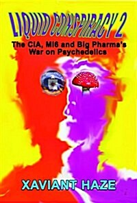 Liquid Conspiracy 2: The CIA, Mi5 and Big Pharmas War on Psychedelics (Paperback)