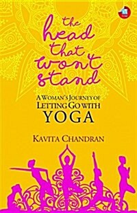 The Head That Wont Stand: A Womans Journey of Letting Go with Yoga (Paperback)