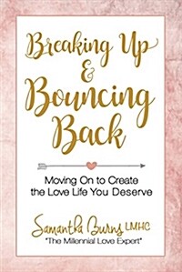 Breaking Up and Bouncing Back: Moving on to Create the Love Life You Deserve (Paperback)