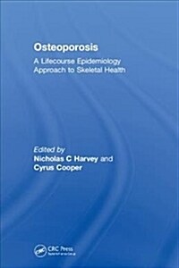 Osteoporosis: A Lifecourse Epidemiology Approach to Skeletal Health (Hardcover)