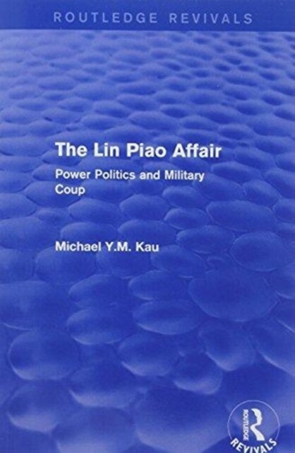 The Lin Piao Affair (Routledge Revivals) : Power Politics and Military Coup (Paperback)