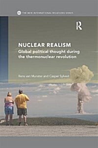 Nuclear Realism : Global political thought during the thermonuclear revolution (Paperback)