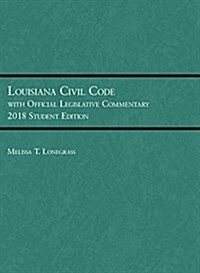 Louisiana Civil Code With Official Legislative Commentary 2018 (Paperback, New, Student)