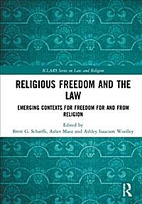 Religious Freedom and the Law : Emerging contexts for freedom for and from Religion (Hardcover)