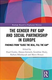 The Gender Pay Gap and Social Partnership in Europe : Findings from Close the Deal, Fill the Gap (Hardcover)