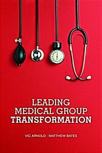 Leading Medical Group Transformation (Paperback)