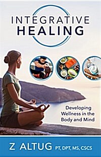 Integrative Healing: Developing Wellness in the Mind and Body (Paperback)