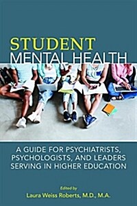 Student Mental Health: A Guide for Psychiatrists, Psychologists, and Leaders Serving in Higher Education (Paperback)