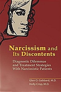 Narcissism and Its Discontents: Diagnostic Dilemmas and Treatment Strategies with Narcissistic Patients (Paperback)