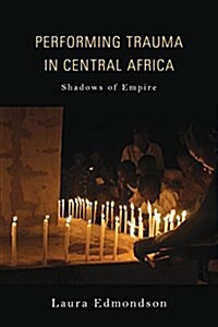 Performing Trauma in Central Africa: Shadows of Empire (Hardcover)