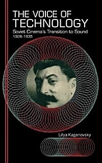 The Voice of Technology: Soviet Cinemas Transition to Sound, 1928-1935 (Hardcover)