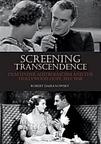 Screening Transcendence: Film Under Austrofascism and the Hollywood Hope, 1933-1938 (Hardcover)
