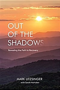 Out of the Shadows: Revealing the Path to Recovery (Paperback)