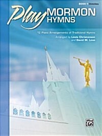 Play Mormon Hymns, Bk 1: 12 Piano Arrangements of Traditional Hymns (Paperback)