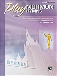 Play Mormon Hymns, Bk 2: 12 Piano Arrangements of Traditional Hymns (Paperback)