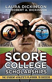 Score College Scholarships: The Student-Athletes Playbook to Recruiting Success (Paperback)