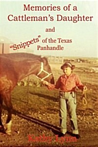 Memories of a Cattlemans Daughter: and Snippets of the Texas Panhandle (Paperback)