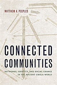 Connected Communities: Networks, Identity, and Social Change in the Ancient Cibola World (Hardcover)