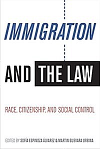 Immigration and the Law: Race, Citizenship, and Social Control (Paperback)