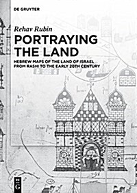 Portraying the Land: Hebrew Maps of the Land of Israel from Rashi to the Early 20th Century (Hardcover)
