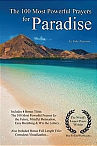 Prayer the 100 Most Powerful Prayers for Paradise - With 4 Bonus Books to Pray for the Future, Mindful Relaxation, Easy Breathing & Win the Lottery - (Paperback)