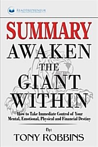 Summary: Awaken the Giant Within: How to Take Immediate Control of Your Mental, Emotional, Physical and Financial (Paperback)