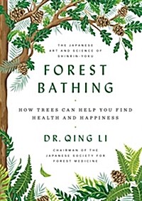 Forest Bathing: How Trees Can Help You Find Health and Happiness (Hardcover)