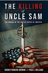 [중고] The Killing of Uncle Sam: The Demise of the United States of America (Hardcover)