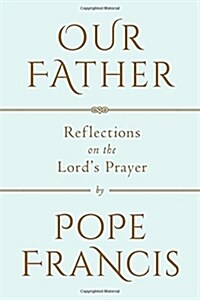 Our Father: Reflections on the Lords Prayer (Hardcover, Deckle Edge)