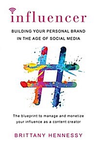 Influencer: Building Your Personal Brand in the Age of Social Media (Paperback)