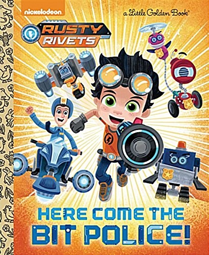 Here Come the Bit Police! (Rusty Rivets) (Hardcover)