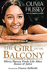 The Girl on the Balcony: Olivia Hussey Finds Life After Romeo and Juliet (Hardcover)