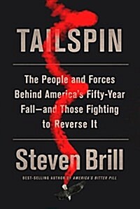 Tailspin: The People and Forces Behind Americas Fifty-Year Fall--And Those Fighting to Reverse It (Hardcover, Deckle Edge)