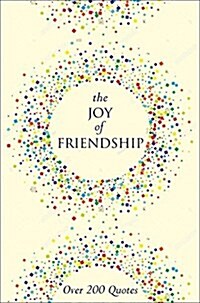 The Joy of Friendship: A Thoughtful and Inspiring Collection of 200 Quotations (Hardcover)