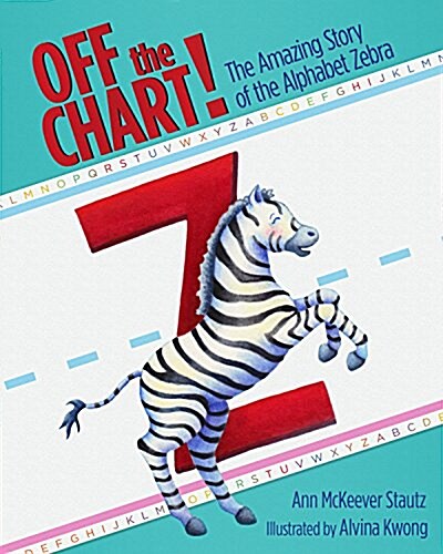 Off the Chart!: The Amazing Story of the Alphabet Zebra (Hardcover)