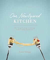 Our Newlywed Kitchen: The Art of Cooking, Gathering, and Creating Traditions (Hardcover)