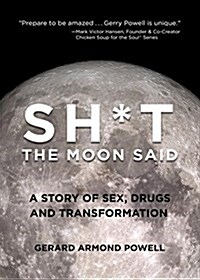 Sh*t the Moon Said: A Story of Sex, Drugs, and Ayahuasca (Paperback)