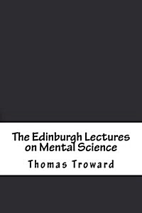 The Edinburgh Lectures on Mental Science (Paperback)