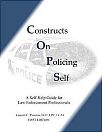 Constructs On Policing Self: A Self-Help Guide for Law Enforcement Professionals (Paperback)