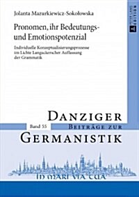 Pronomen, Ihr Bedeutungs- Und Emotionspotenzial: Individuelle Konzeptualisierungsprozesse Im Lichte Langackerscher Auffassung Der Grammatik (Hardcover)