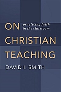 On Christian Teaching: Practicing Faith in the Classroom (Paperback)