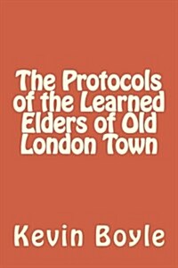 The Protocols of the Learned Elders of Old London Town (Paperback)