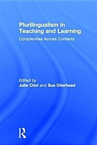 Plurilingualism in Teaching and Learning : Complexities Across Contexts (Hardcover)