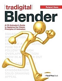 Tradigital Blender : A CG Animators Guide to Applying the Classic Principles of Animation (Hardcover)