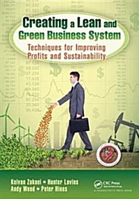 Creating a Lean and Green Business System : Techniques for Improving Profits and Sustainability (Hardcover)