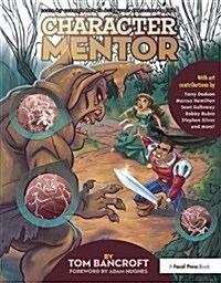 Character Mentor : Learn by Example to Use Expressions, Poses, and Staging to Bring Your Characters to Life (Hardcover)
